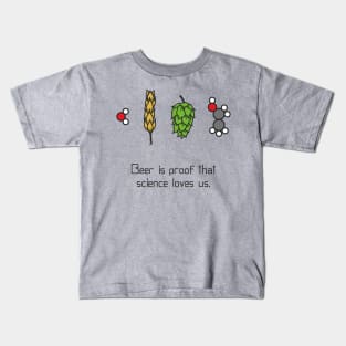 Beer is proof that science loves us Kids T-Shirt